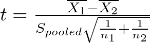 t = \frac{\overline{X_1} - \overline{X_2}}{S_{pooled} \sqrt{\frac{1}{n_1} + \frac{1}{n_2}}}