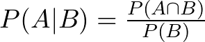  P(A|B) = \frac{P(A \cap B)}{P(B)} 