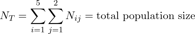 \[N_T = \sum_{i=1}^{5} \sum_{j=1}^{2} N_{ij} = \text{total population size}\]