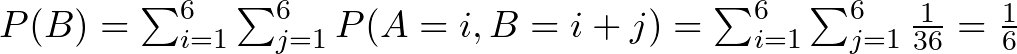 P(B) = \sum_{i=1}^{6} \sum_{j=1}^{6} P(A=i, B=i+j) = \sum_{i=1}^{6} \sum_{j=1}^{6} \frac{1}{36} = \frac{1}{6} 