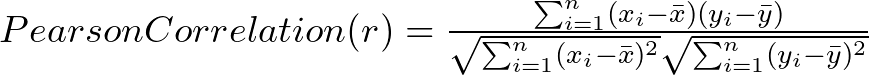 Pearson Correlation (r) =   \frac{ \sum_{i=1}^{n}(x_i-\bar{x})(y_i-\bar{y}) }{%         \sqrt{\sum_{i=1}^{n}(x_i-\bar{x})^2}\sqrt{\sum_{i=1}^{n}(y_i-\bar{y})^2}}