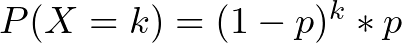 P(X = k) = (1 - p)^k * p