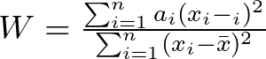 W = \frac{\sum_{i=1}^{n} a_i(x_i - μ_i)^2}{\sum_{i=1}^{n}(x_i - \bar{x})^2}