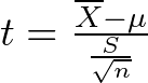 t = \frac{\overline{X} - \mu}{\frac{S}{\sqrt{n}}}