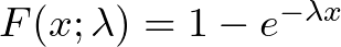 F(x;\lambda) = 1 - e^{-\lambda x}