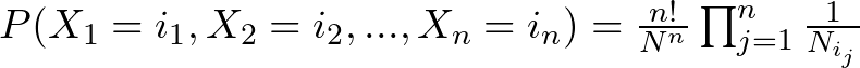 P(X_1 = i_1, X_2 = i_2, ..., X_n = i_n) = \frac{n!}{N^n} \prod_{j=1}^{n} \frac{1}{N_{i_j}}