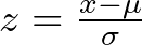  z = \frac{x - \mu}{\sigma} 