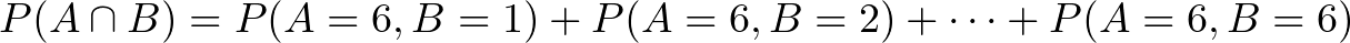 P(A \cap B) = P(A=6, B=1) + P(A=6, B=2) + \cdots + P(A=6, B=6) 