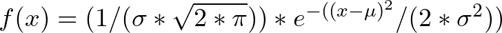 f(x) = (1 / (\sigma * \sqrt{2 * \pi})) * e^{-((x - \mu) ^ 2} / (2 * \sigma ^ 2))