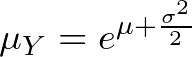  \mu_{Y} = e^{\mu + \frac{\sigma^2}{2}} 