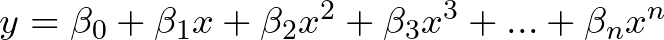 y = \beta_0 + \beta_1x + \beta_2x^2 + \beta_3x^3 + ... + \beta_nx^n