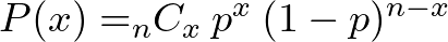 P(x) = $_{n}C_{x} \: p^x \: (1-p)^{n-x}