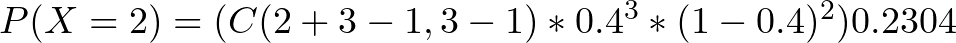 P(X = 2) = (C(2 + 3 - 1, 3 - 1) * 0.4^3 * (1 - 0.4)^2) ≈ 0.2304