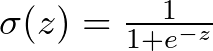  \sigma(z) = \frac{1}{1 + e^{-z}} 